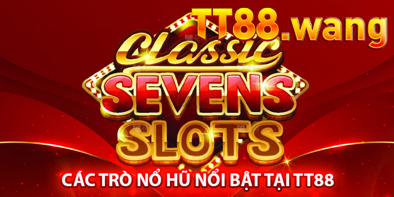 Trải Nghiệm Nổ Hũ TT88 – Cơ Hội Nhận Jackpot Khổng Lồ 2 Các Trò Nổ Hũ Nổi Bật Tại TT88