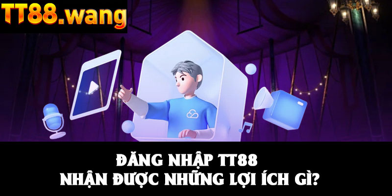 Đăng Nhập TT88 – Giải Trí Nhanh Chóng - An Toàn Và Tiện Lợi 3 Đăng nhập TT88 nhận được những lợi ích gì?