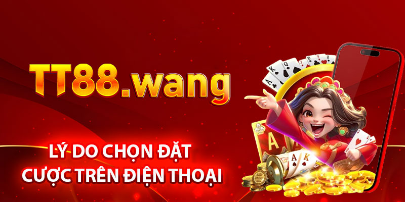 Đặt Cược Trên Điện Thoại – Trải Nghiệm Cực Đơn Giản 2 Lý Do Chọn Đặt Cược Trên Điện Thoại